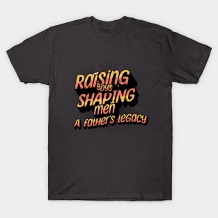 Raising Boys Shaping Men A Father's Legacy T-Shirt